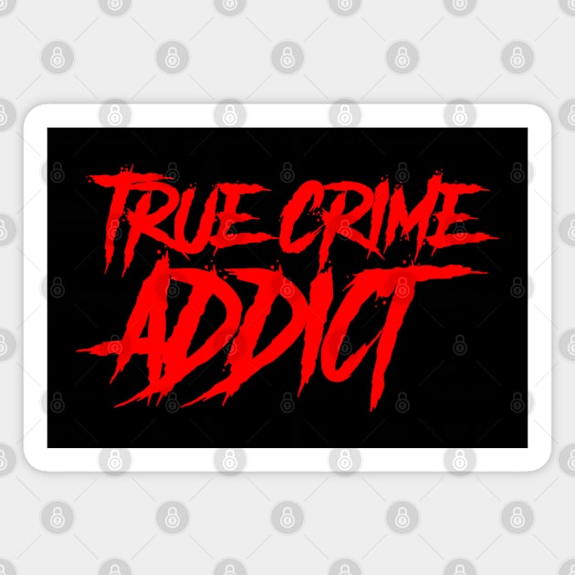 True Crime Addict Magnet by KillersAndMadmen